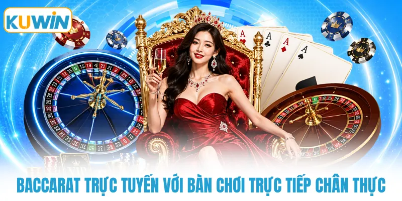 Baccarat trực tuyến với bàn chơi trực tiếp chân thực
