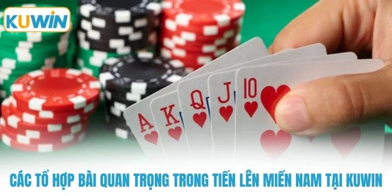 Các tổ hợp bài quan trọng trong tiến lên miền nam tại KUWIN