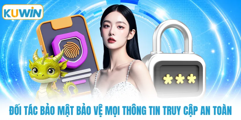 Đối tác bảo mật bảo vệ mọi thông tin truy cập an toàn
