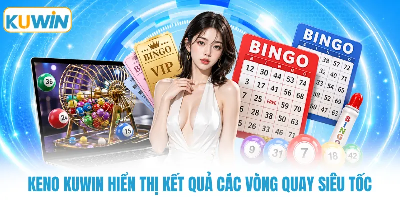 keno kuwin hien thi ket qua cac vong quay sieu toc Keno KUWIN hiển thị kết quả các vòng quay siêu tốc