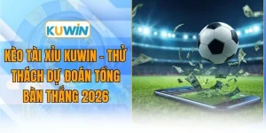 keo tai xiu kuwin thu thach du doan tong ban thang 2026