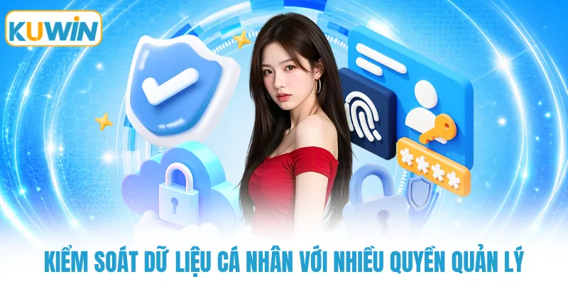 Kiểm soát dữ liệu cá nhân với nhiều quyền quản lý