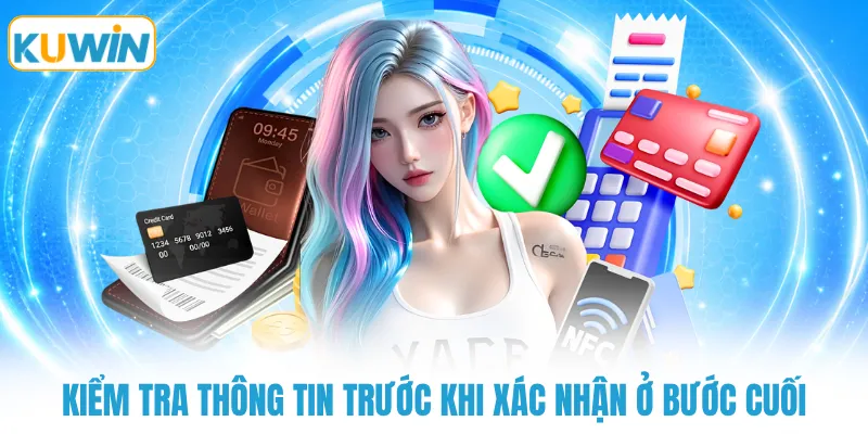 Kiểm tra thông tin trước khi xác nhận ở bước cuối