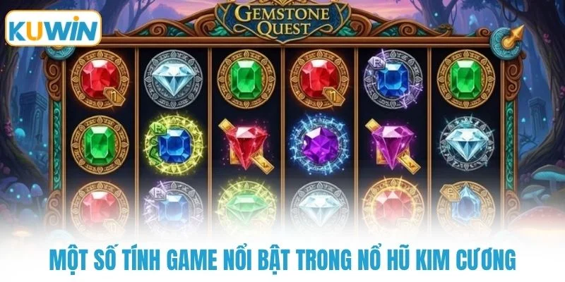 Một số tính game nổi bật trong nổ hũ kim cương