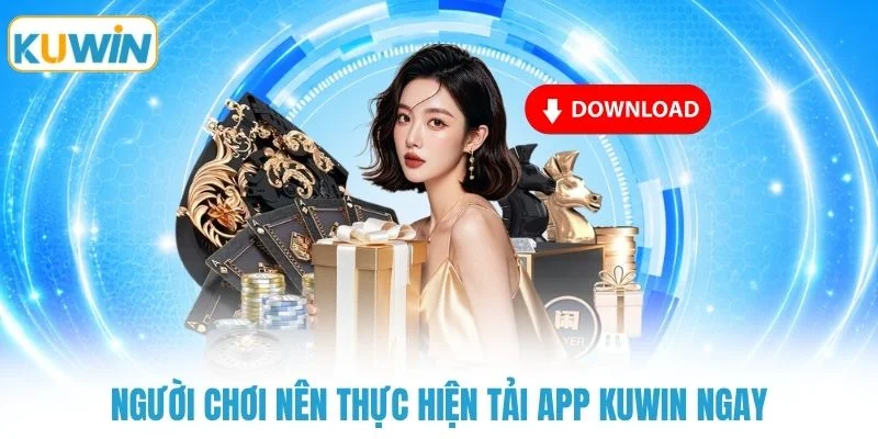 nguoi choi nen thuc hien tai app kuwin ngay Người chơi nên thực hiện tải app KUWIN ngay