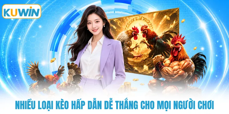 Nhiều loại kèo hấp dẫn dễ thắng cho mọi người chơi