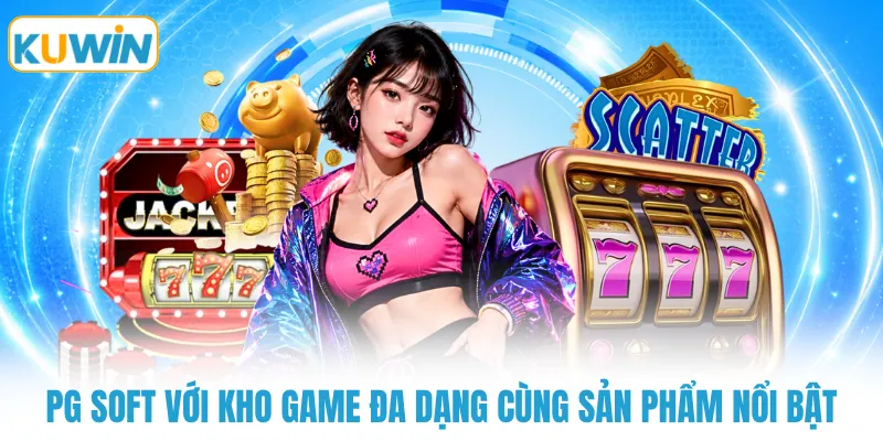PG Soft với kho game đa dạng cùng sản phẩm nổi bật