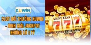 slot doi thuong kuwin rinh giai jackpot khong lo 1 ty