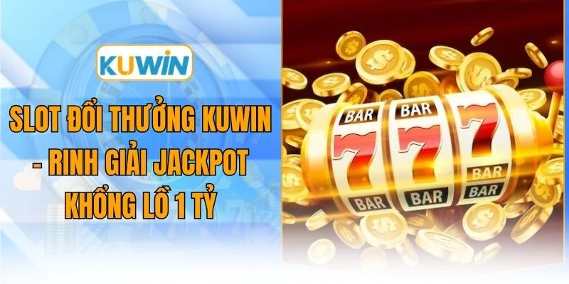 slot doi thuong kuwin rinh giai jackpot khong lo 1 ty