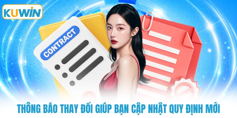 Thông báo thay đổi giúp bạn cập nhật quy định mới