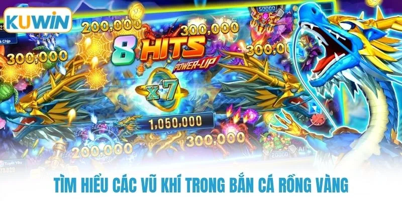 Tìm hiểu các vũ khí trong bắn cá rồng vàng