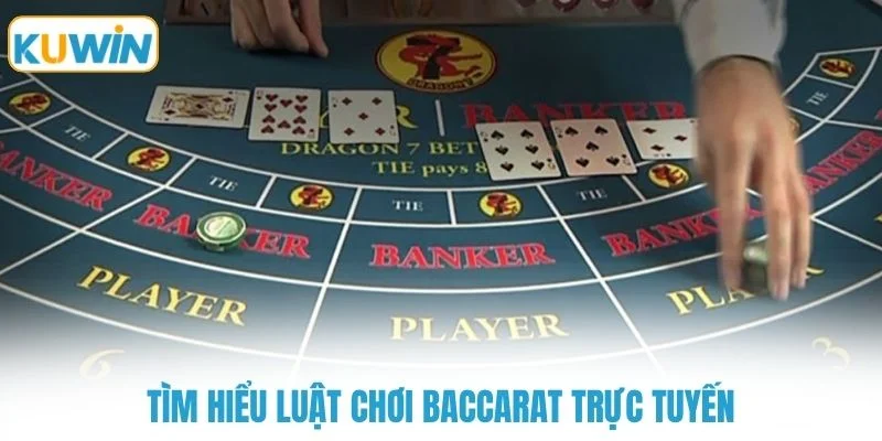 Tìm hiểu luật chơi baccarat trực tuyến